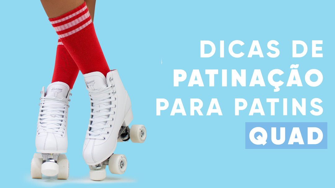 DICAS DE PATINAÇÃO PARA PATINS QUAD